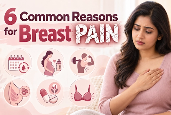 6 Common Reasons Behind Breast Pain