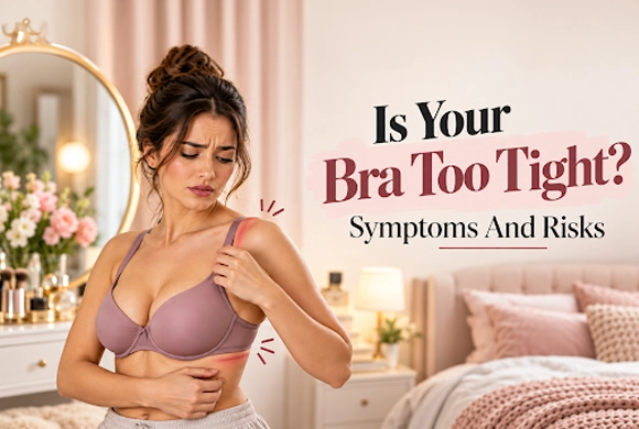 Is Your Bra Too Tight? Symptoms And Risks