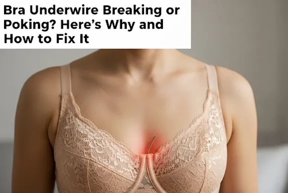 Bra Underwire Breaking or Poking? Here’s Why and How to Fix It