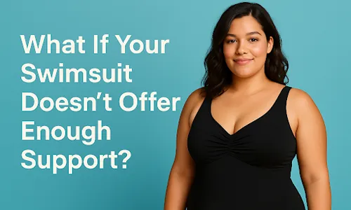 What If Your Swimsuit Doesn’t Offer Enough Support