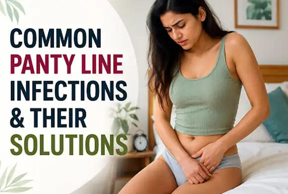 Common Panty Line Infections & Their Solutions: What Every Indian Woman Needs to Know