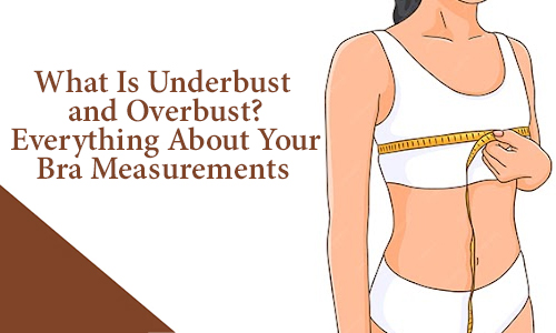 What Is Underbust and Overbust? Everything About Your Bra Measurements