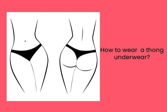 How to Wear a Thong Underwear