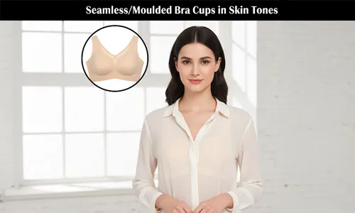 Choose seamless bra cups in skin tone colour