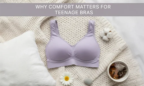 Why Comfort Matters for Teenage Bras