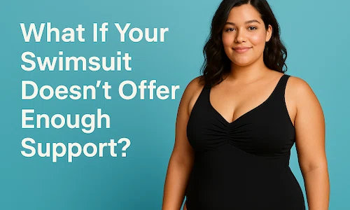 What If Your Swimsuit Doesn’t Offer Enough Support