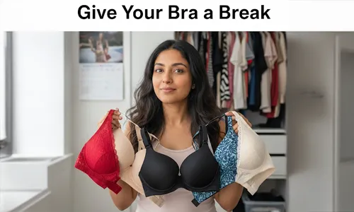  Don’t Wear the Same Bra Every Day